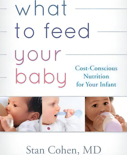What To Feed Your Baby: Cost-conscious Nutrition For Your Infant, De Stanley A. Cohen., Vol. 1. Editorial Rowman Littlefield, Tapa Blanda En Inglés