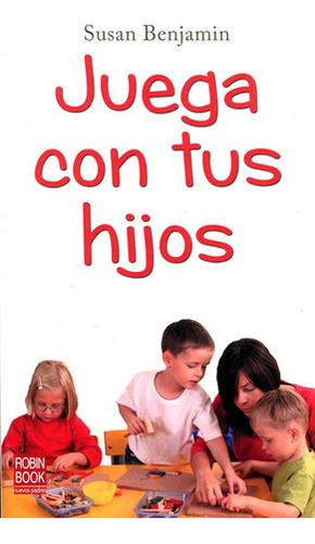 Juega Con Tus Hijos - Benjamin Susan (libro) - Nuevo 