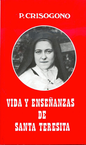 Vida Y Enseñanzas De Santa Teresita - Crisogono De Jesus...