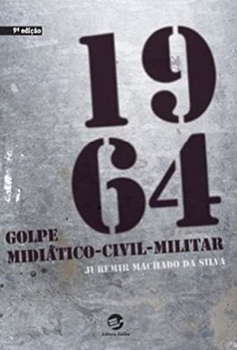 Libro 1964 Golpe Midiático Civil Militar De Juremir Machado