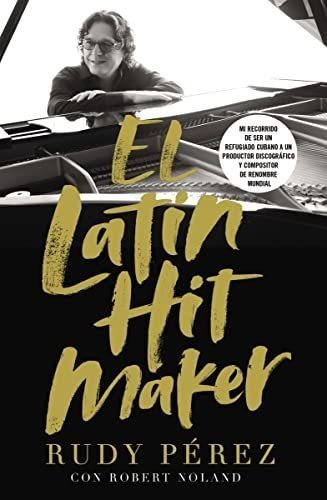 El Latin Hit Maker: Mi Recorrido De Ser Un Refugiado Cubano 