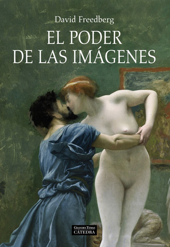 El poder de las imágenes, de Freedberg, David. Arte Grandes temas Editorial Cátedra, tapa dura en español, 2009