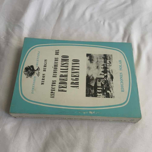 Aspectos Economicos Del Federalismo Argentino Miron Burgin