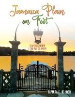 Libro Jamaica Plain On Foot : Snapshots From A Little Par...