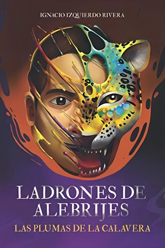 Ladrones De Alebrijes: Las Plumas De La Calavera (spanish Edition), De Izquierdo, Ignacio. Editorial Oem, Tapa Blanda En Español