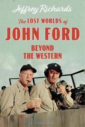 The Lost Worlds Of John Ford : Beyond The Western, De Jeffrey Richards. Editorial Bloomsbury Publishing Plc, Tapa Blanda En Inglés