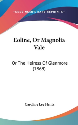 Libro Eoline, Or Magnolia Vale: Or The Heiress Of Glenmor...