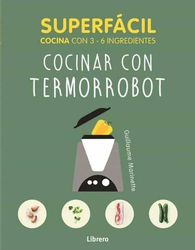 Cocinar Con Termorrobot Superfacil, de MARINETTE GUILLAUME. Editorial Librero, tapa blanda en español