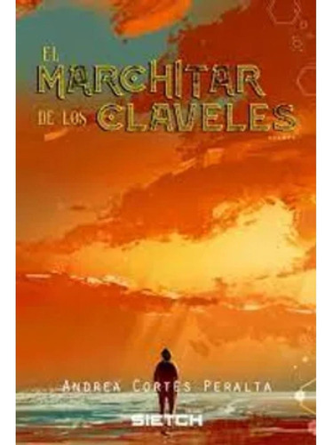 El Marchitar De Los Claveles, De Cortés Peralta; Andrea. Editorial Minc, Tapa Blanda, Edición 1 En Español, 2022