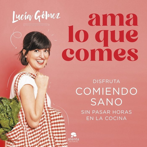 Libro Ama Lo Que Comes - Lucia Gomez