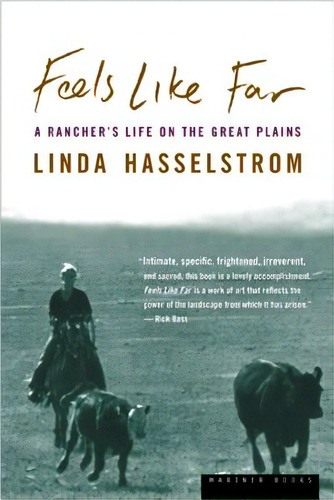 Feels Like Far: A Rancher's Life On The Great Plains, De Hasselstrom, Linda M.. Editorial Mariner Books, Tapa Blanda En Inglés