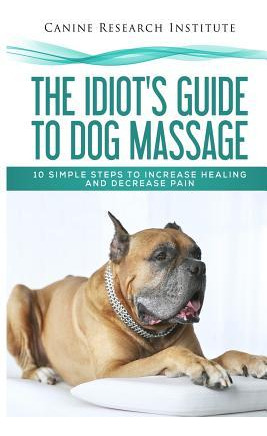 Libro The Idiot's Guide To Dog Massage : 10 Simple Steps ...