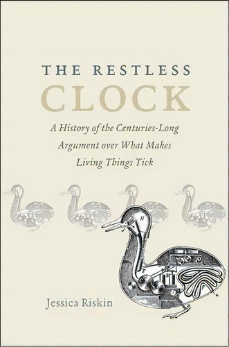 The Restless Clock : A History Of The Centuries-long Argument Over What Makes Living Things Tick, De Jessica Riskin. Editorial The University Of Chicago Press, Tapa Blanda En Inglés