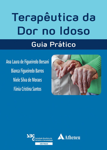 Terapêutica da dor no idoso - guia prático, de Bersani, Ana Laura de Figueiredo. Editora Atheneu Ltda, capa mole em português, 2018