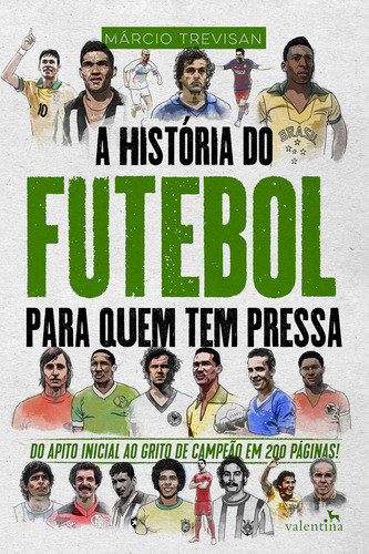 A História do Futebol para quem tem pressa, de Trevisan, Márcio. Editora Valentina Ltda, capa mole em português, 2019