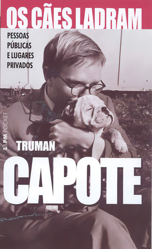 Os cães ladram - pessoas públicas e lugares privados, de Capote, Truman. L&PM Pocket (513), vol. 513. Editorial Publibooks Livros e Papeis Ltda., capa mole em português, 2006