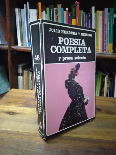 Poesia Completa Y Prosa Selecta - Julio Herrera Y Reissig