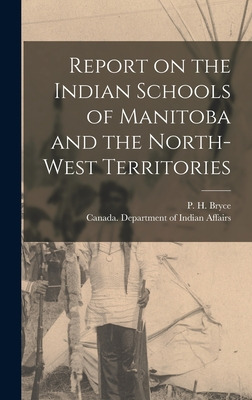 Libro Report On The Indian Schools Of Manitoba And The No...