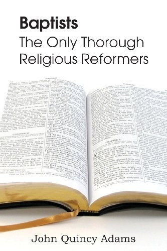 Baptists The Only Thorough Religious Reformers