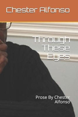 Libro Through These Eyes: Prose By Chester Alfonso - Alfo...