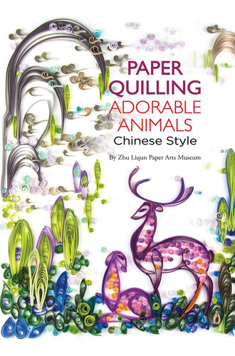 Libro: Paper Quilling Adorable Animals Chinese Style