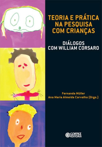 Teoria e prática na pesquisa com crianças: diálogos com William Corsaro, de Carvalho, Ana Maria Almeida. Editorial Cortez Editora e Livraria LTDA, capa mole em português, 2018