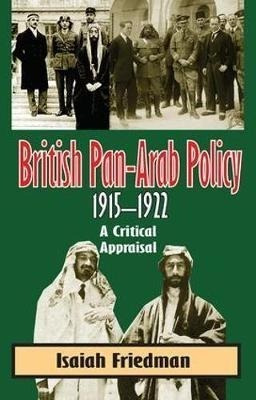 British Pan-arab Policy, 1915-1922 - Isaiah Friedman