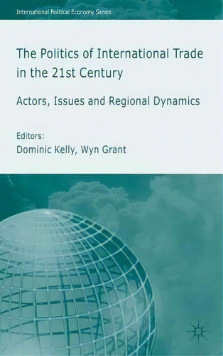 The Politics Of International Trade In The 21st Century, De Wyn Grant. Editorial Palgrave Usa, Tapa Blanda En Inglés