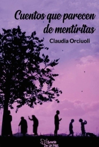 Cuentos Que Parecen De Mentiritas - Claudia Orciuoli