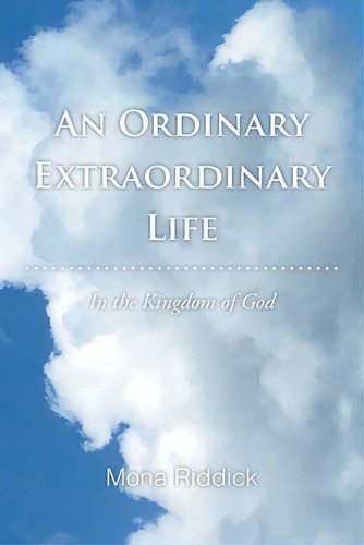 An Ordinary Extraordinary Life: In The Kingdom Of God, De Riddick, Mona. Editorial Christian Faith Pub Inc, Tapa Blanda En Inglés