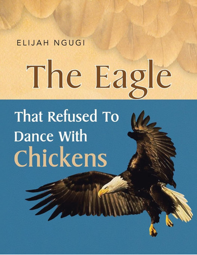 Libro:  The Eagle That Refused To Dance With Chickens
