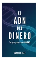 Comprar Libro: El Adn Del Dinero: Tu Guía Para Hacer Dinero (spanish