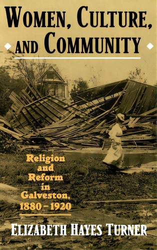 Women, Culture, And Community: Religion And Reform In Galveston, 1880-1920, De Turner, Elizabeth Hayes. Editorial Oxford Univ Pr, Tapa Dura En Inglés