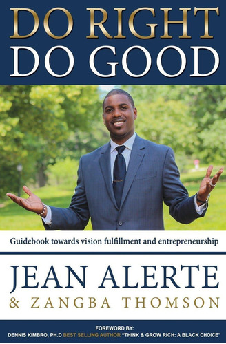 Do Right, Do Good: An Easy-to-use Guidebook Towards Vision Fulfillment And Entrepreneurship, De Alerte, Jean. Editorial Jean Alerte, Tapa Blanda En Inglés