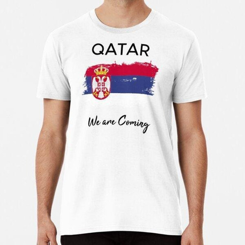 Remera Qatar Estamos Llegando Bandera De Serbia Algodon Prem