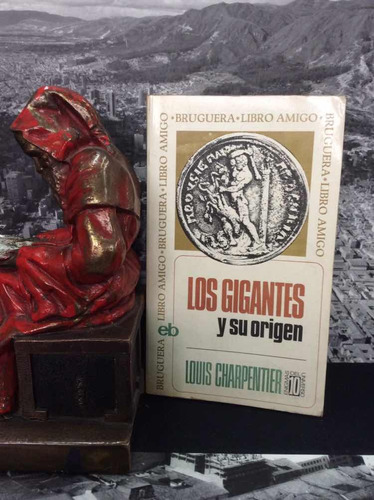 Los Gigantes Y Su Origen - Louis Charpentier - Ed. Bruguera