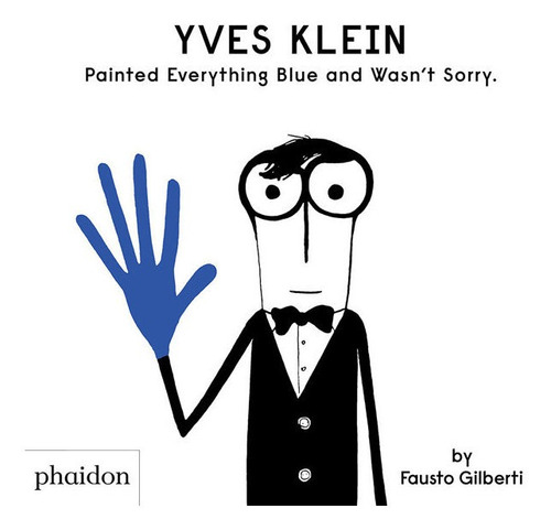 Libro Yves Klein Painted Everything Blue And Wasnâ´t Sorry