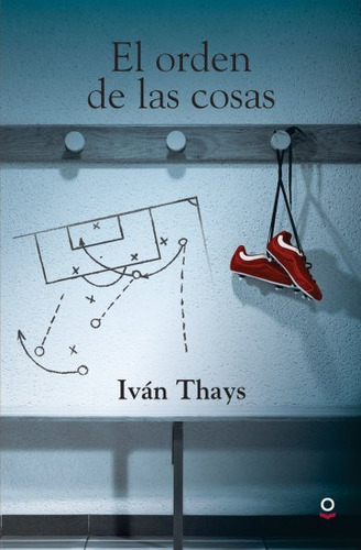 El Orden De Las Cosas - Iván Thays **