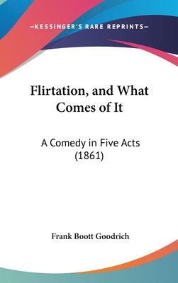 Libro Flirtation, And What Comes Of It: A Comedy In Five ...
