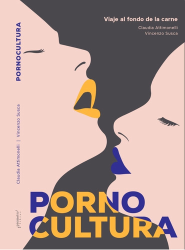Porno Cultura Viaje Al Fondo De La Carne, De Claudia Attimonelli, Vincenzo Susca. Editorial Prometeo Editorial En Español