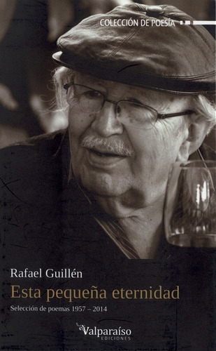 Esta Pequeña Eternidad. Seleccion De Poemas 1957-2014, De Rafael Guillén. Editorial Valparaiso, Tapa Blanda, Edición 1 En Español, 2014