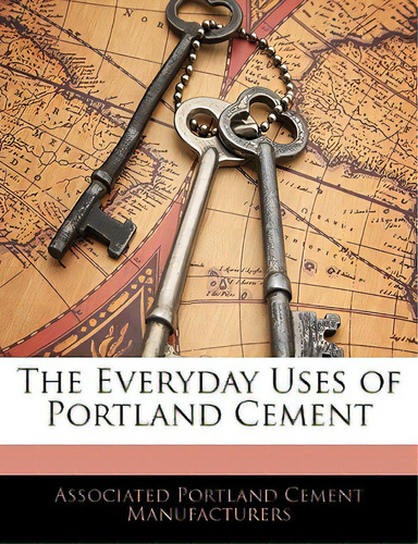 The Everyday Uses Of Portland Cement, De Manufacturers, Associated Portland Cemen. Editorial Nabu Pr, Tapa Blanda En Inglés