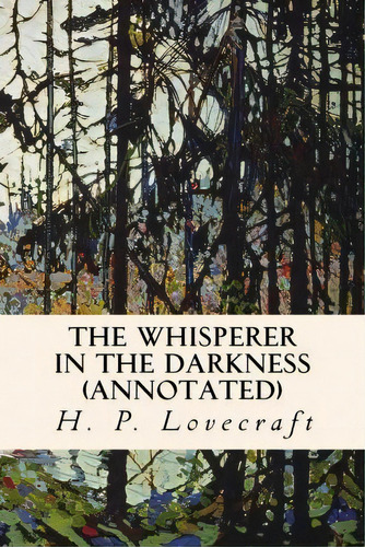 The Whisperer In The Darkness (annotated), De H P Lovecraft. Editorial Createspace Independent Publishing Platform, Tapa Blanda En Inglés