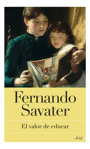 El valor de educar, de Savater, Fernando. Serie Biblioteca Fernando Savater Editorial Ariel México, tapa blanda en español, 2014