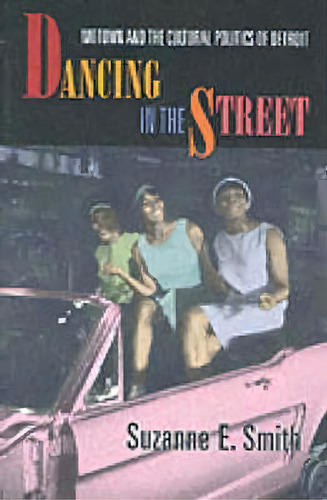 Dancing In The Street : Motown And The Cultural Politics Of Detroit, De Suzanne E. Smith. Editorial Harvard University Press, Tapa Blanda En Inglés