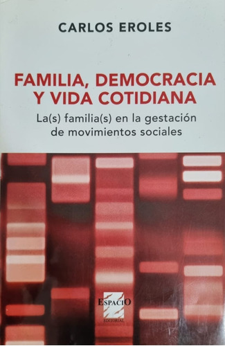 Familia, Democracia Y La Vida Cotidiana Carlos Eroles 