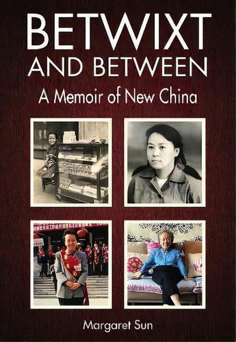 Betwixt And Between : A Memoir Of New China, De Margaret Sun. Editorial Earnshaw Books Limited, Tapa Blanda En Inglés