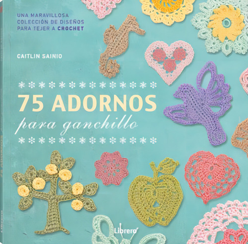 75 Adornos Para Ganchillo: Una Maravillosa Coleccion De Disenos Para Tejer A Crochet, De Sainio, Caitlin. Editora Librero, Capa Mole, Edição 1ª Edição - 2016 Em Espanhol