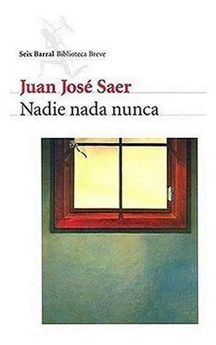 Libro Nadie Nada Nunca De Juan José Saer Seix Barral