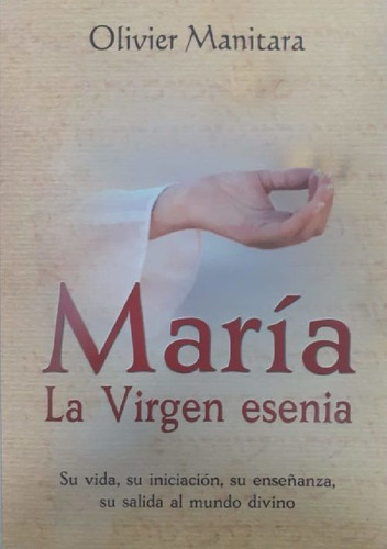 María. La Virgen Esenia, De Manitara, Olivier., Vol. No. Editorial Editions Essenia, Tapa Blanda En Español, 1
